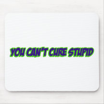 You can't cure stupid (version 3.0) mouse pad