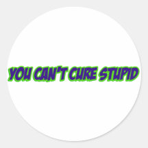 You can't cure stupid (version 3.0) sticker