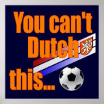 You cant Dutch This - Holland Soccer Gifts Poster