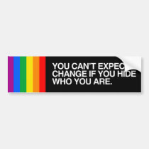 YOU CAN'T EXPECT CHANGE IF YOU HIDE.png bumper stickers