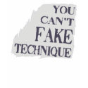 You Can't Fake Technique t-shirts