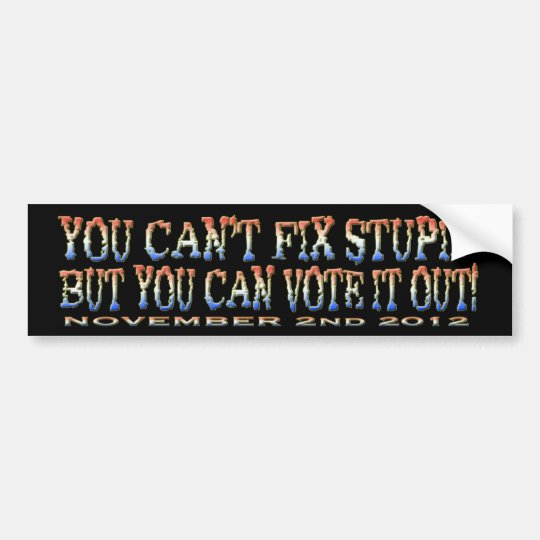 You Can T Fix Stupid Bumper Sticker Zazzle