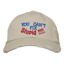 YOU CAN'T, FIX, Stupid !!!!! Embroidered Hats