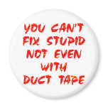 You Can't Fix Stupid Not Even With Duct Tape Refrigerator Magnets