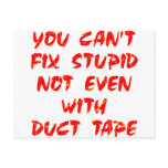 You Can't Fix Stupid Not Even With Duct Tape postcards