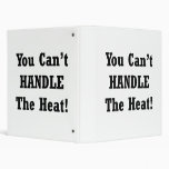 You Can't Handle The Heat Black text 3 Ring Binder