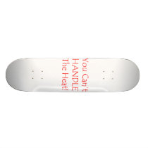 You Can't Handle The Heat Red text Skate Board Decks