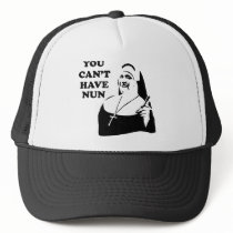 You Can't Have Nun hats by funoriginals You Can't Have Nun hats