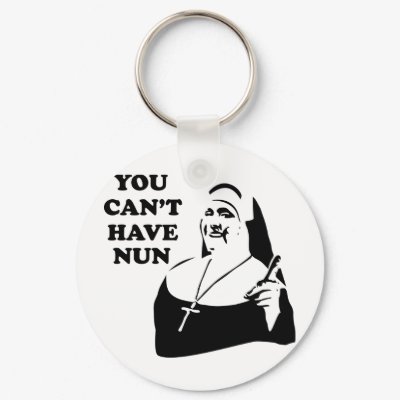 You Can't Have Nun Keychain by funoriginals