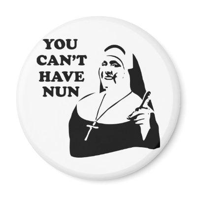 You Can't Have Nun Magnet by funoriginals