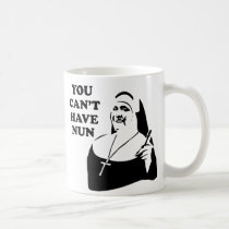 You Can't Have Nun mugs