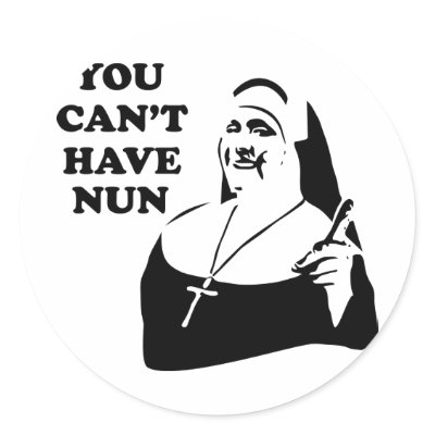 You Can't Have Nun Sticker by funoriginals
