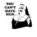You Can't Have Nun t-shirts