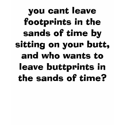you cant leave footprints in the sands of time ... t-shirt by flamegirl5