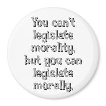 You can't legislate morality fridge magnet