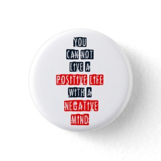 You can't live a positive life with negative mind pin