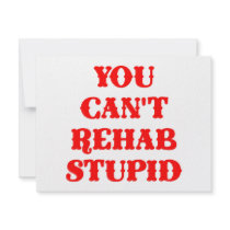 You Can't Rehab Stupid invitations
