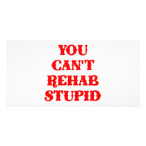 You Can't Rehab Stupid photo cards by Mustang_Lady You Can't Rehab Stupid photo cards