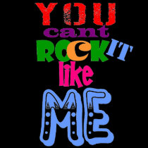 you cant rock it like ME t-shirts