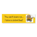 You can't scare me.. bumper stickers