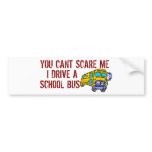 You Can't Scare Me... Bumper Stickers