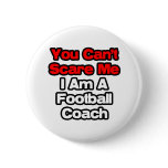 You Can't Scare Me...Football Coach Pins