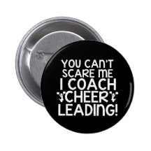 You Can't Scare Me, I Coach Cheerleading! Pinback Buttons