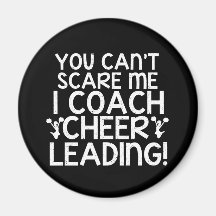 You Can't Scare Me, I Coach Cheerleading! Magnets