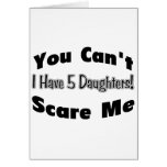 You Can't Scare Me I Have 5 Daughters (2012) Greeting Cards