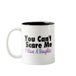 You Cant Scare Me I Have A Daughter(2) Coffee Mug