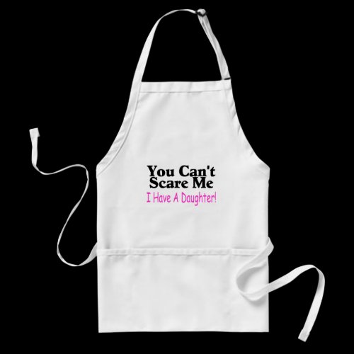 You Can't Scare Me I Have A Daughter Aprons