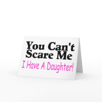 You Can't Scare Me I Have A Daughter Card