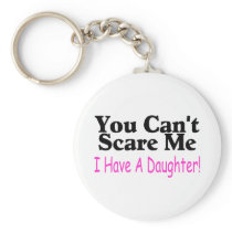 You Can't Scare Me I Have A Daughter Key Chain