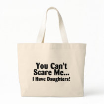 You Cant Scare Me I Have Daughters Tote Bag
