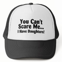You Cant Scare Me I Have Daughters Hat