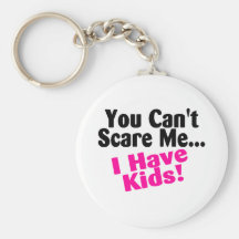 You Cant Scare Me I Have Kids Key Chains