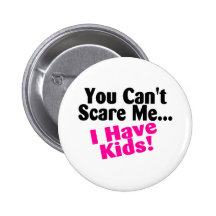 You Cant Scare Me I Have Kids Pin