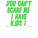 You Can't Scare Me I Have Kids! T-shirt by TShirtDotCom You Can't Scare Me I Have Kids! T-shirt