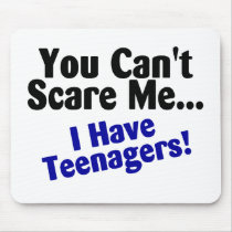 You Cant Scare Me I Have Teenagers Mousepads