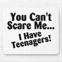 You Cant Scare Me I Have Teenagers Mouse Pads