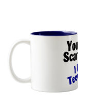 You Cant Scare Me I Have Teenagers Coffee Mug