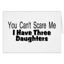 You Cant Scare Me I Have Three Daughters (2) Greeting Card