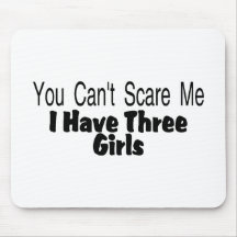 You Cant Scare Me I Have Three Girls (2) Mouse Pad