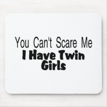 You Cant Scare Me I Have Twin Girls Mouse Pads