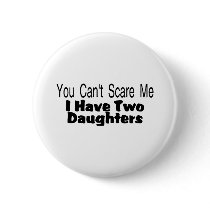 You Cant Scare Me I Have Two Daughters (2) Pin