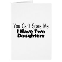 You Cant Scare Me I Have Two Daughters (2) Card