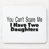 You Cant Scare Me I Have Two Daughters (2) Mousepads