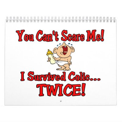 You cant scare me I survived colic twice! Calendars by Multiplesmania