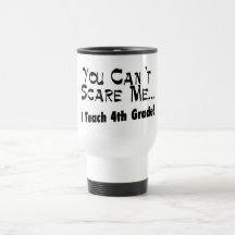 You Can't Scare Me I Teach 4th Grade Coffee Mug