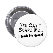 You Can't Scare Me I Teach 5th Grade Buttons